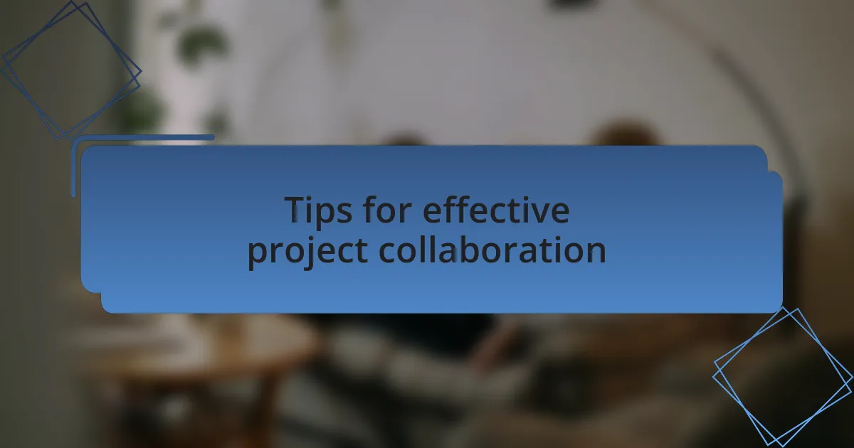 Tips for effective project collaboration