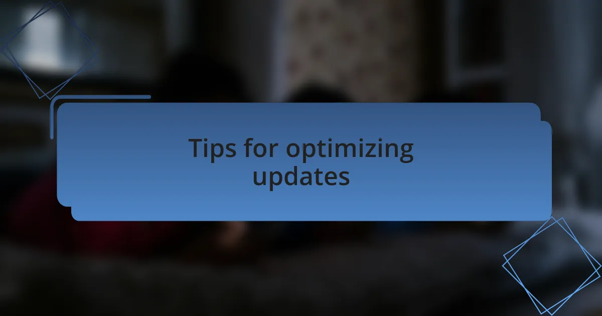 Tips for optimizing updates