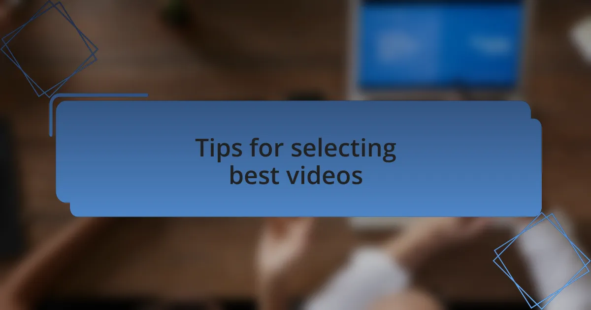 Tips for selecting best videos