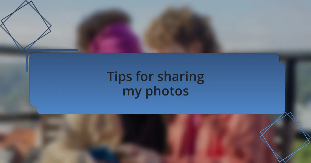 Tips for sharing my photos