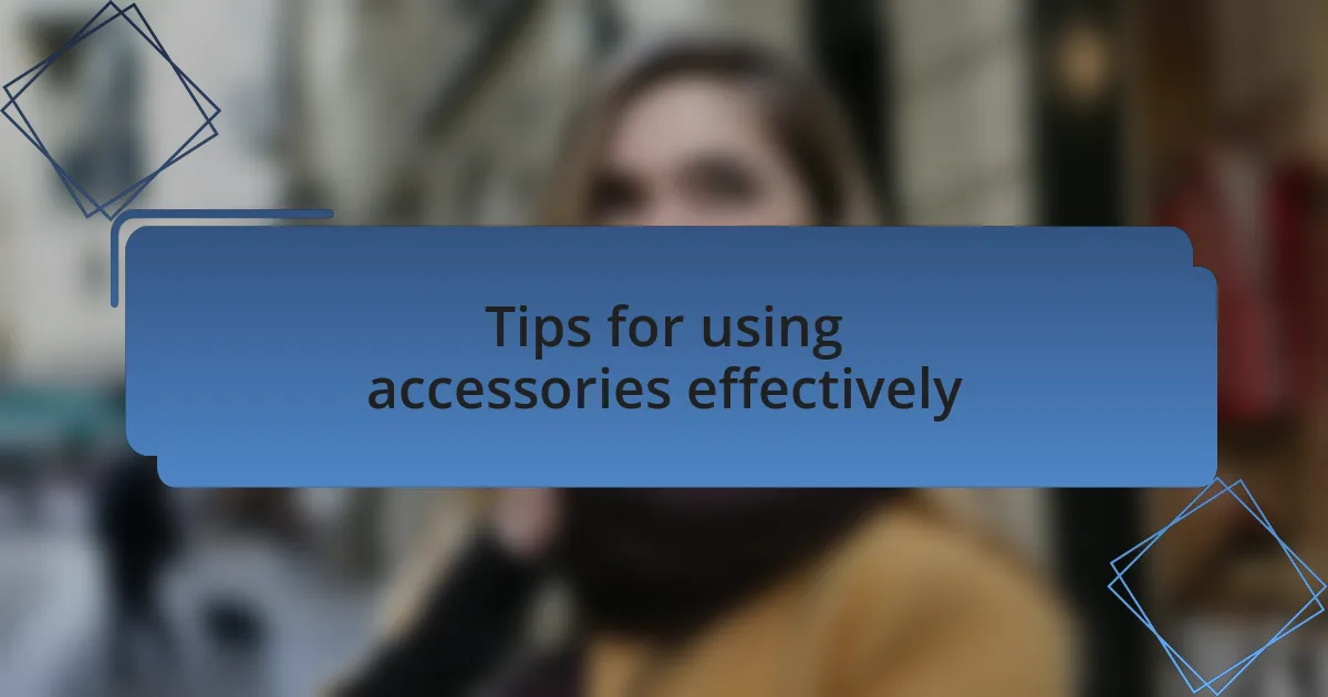 Tips for using accessories effectively