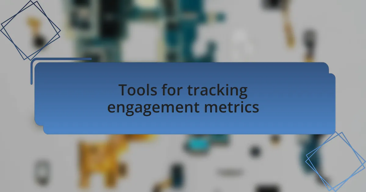 Tools for tracking engagement metrics