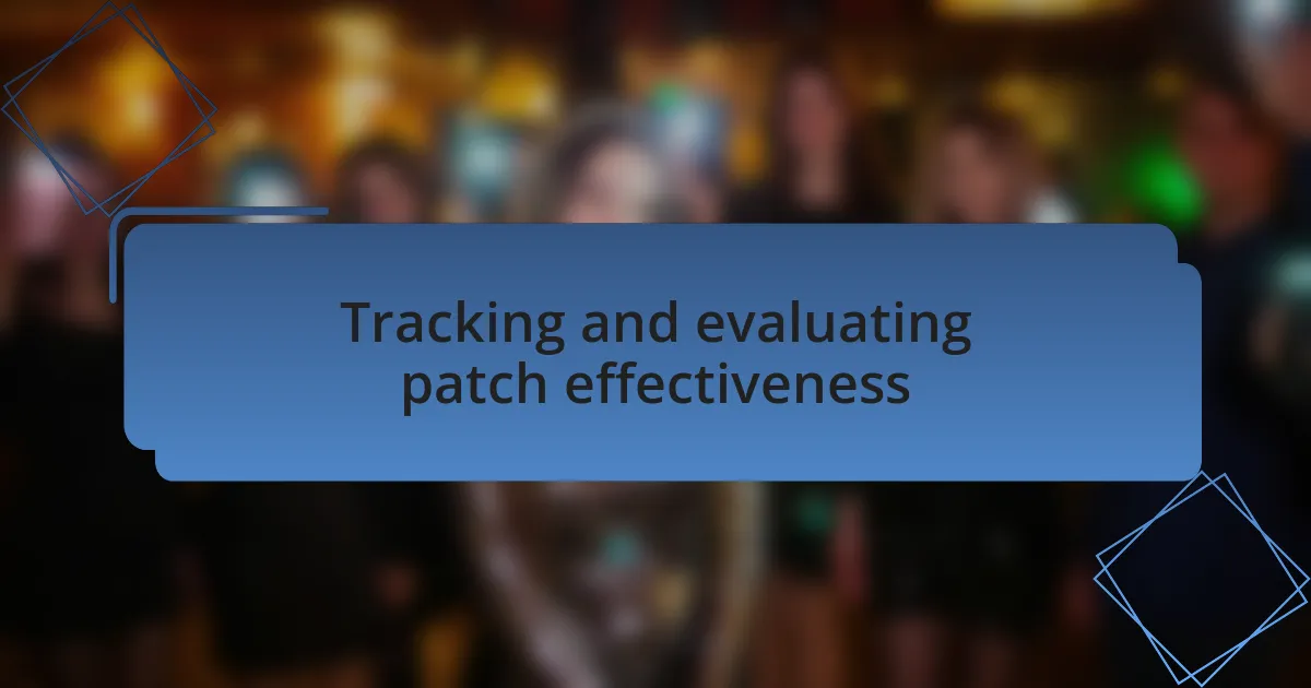 Tracking and evaluating patch effectiveness