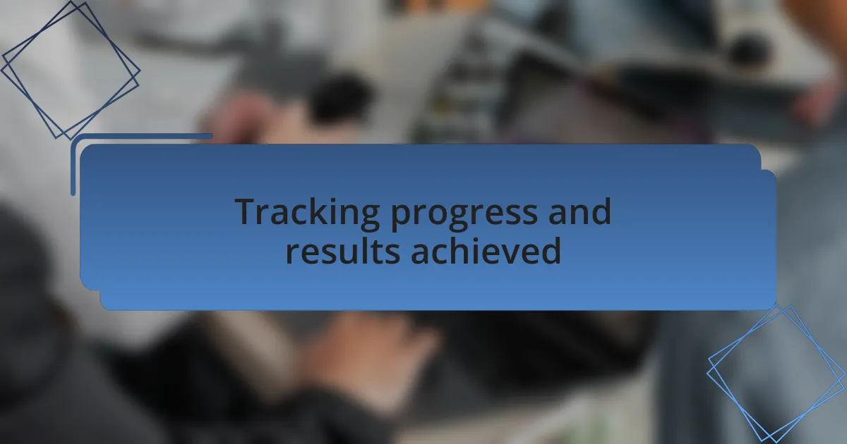 Tracking progress and results achieved