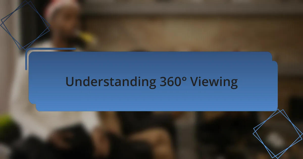 Understanding 360° Viewing