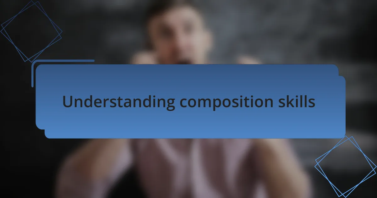 Understanding composition skills