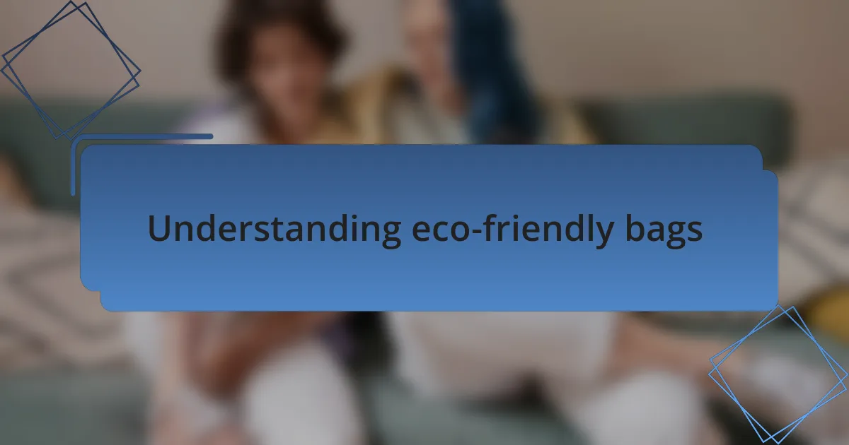 Understanding eco-friendly bags