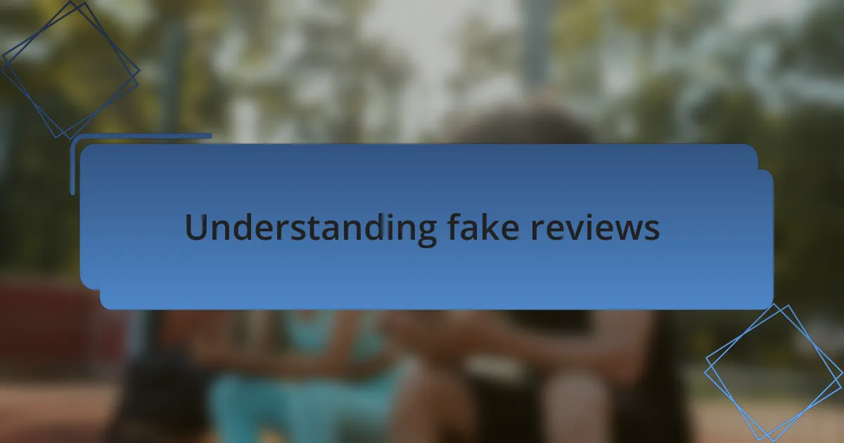 Understanding fake reviews