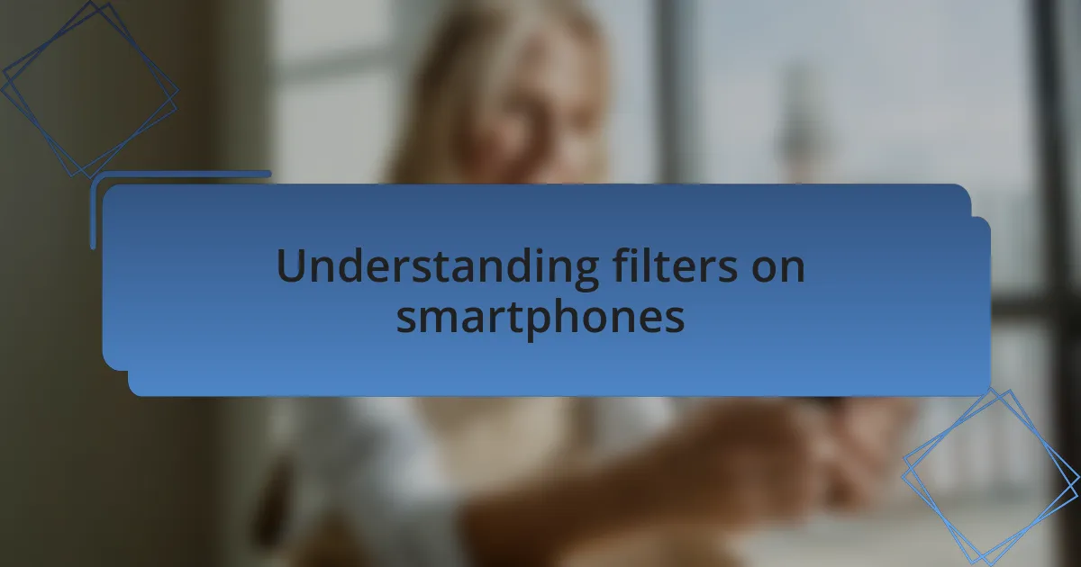 Understanding filters on smartphones