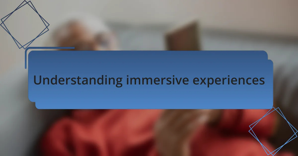 Understanding immersive experiences