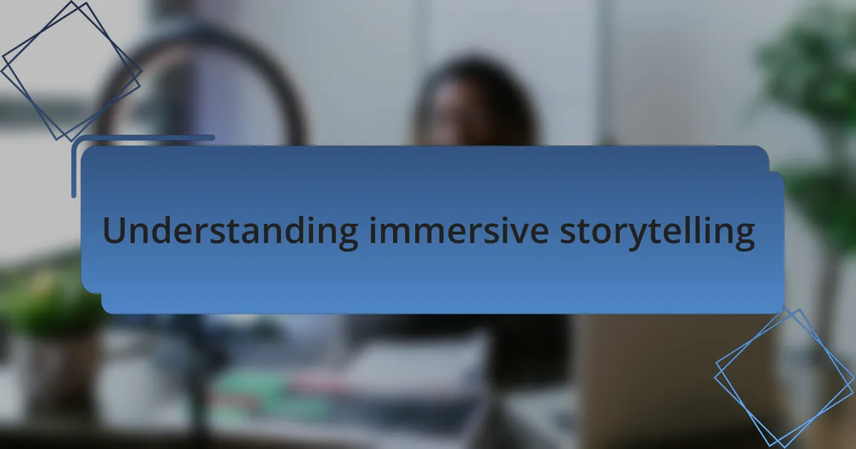 Understanding immersive storytelling