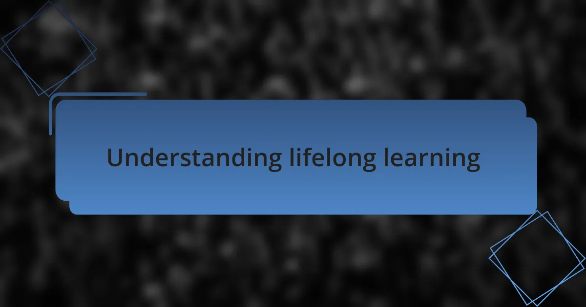 Understanding lifelong learning