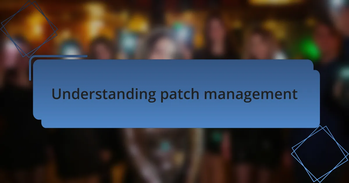 Understanding patch management
