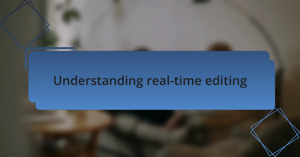 Understanding real-time editing