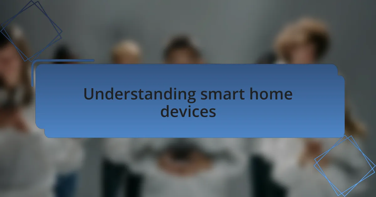 Understanding smart home devices