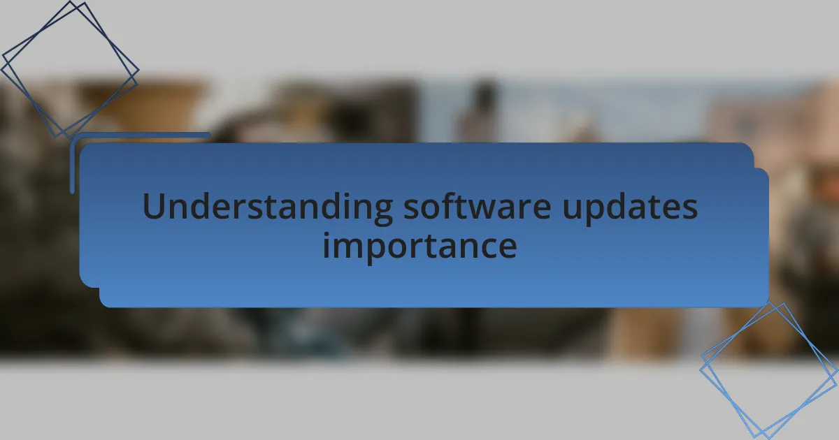 Understanding software updates importance