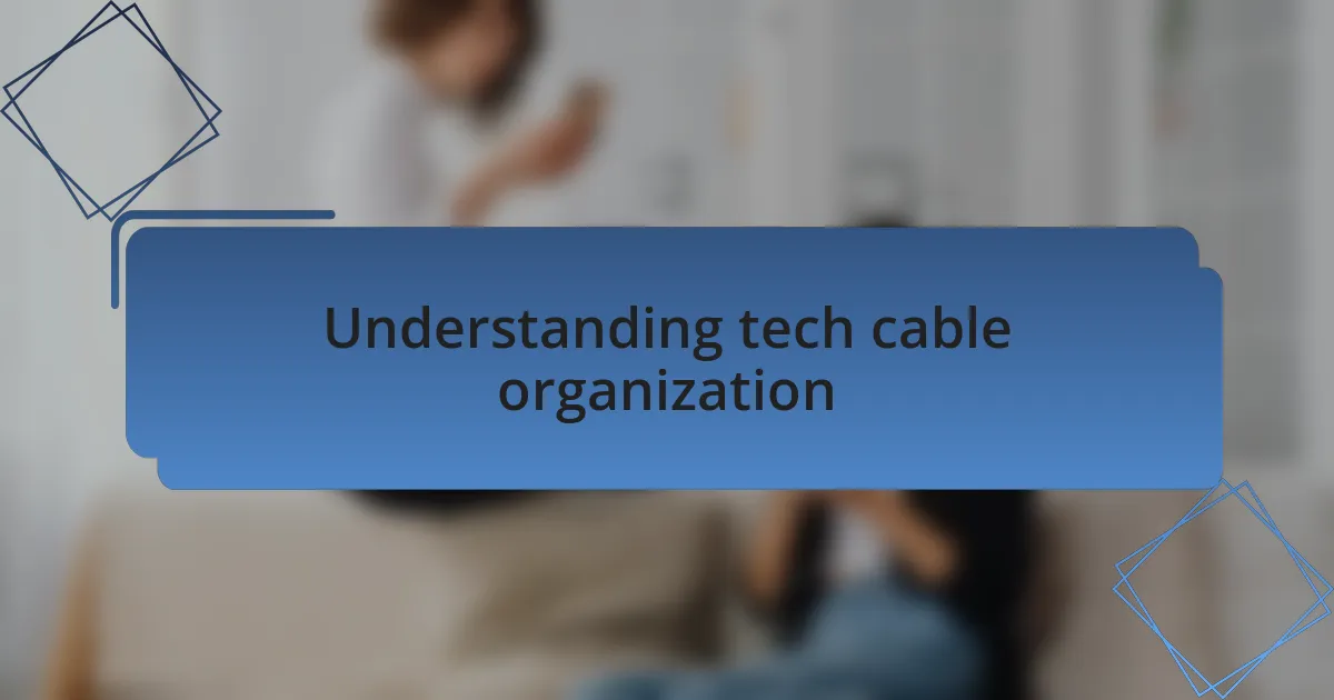 Understanding tech cable organization