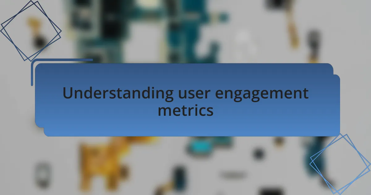 Understanding user engagement metrics