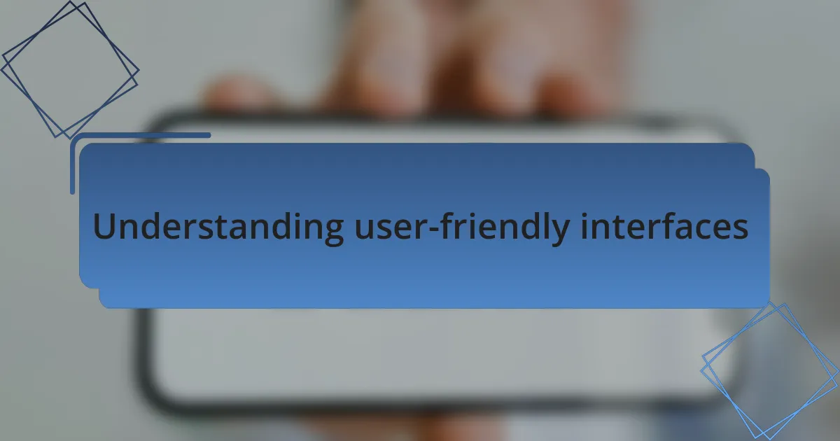 Understanding user-friendly interfaces
