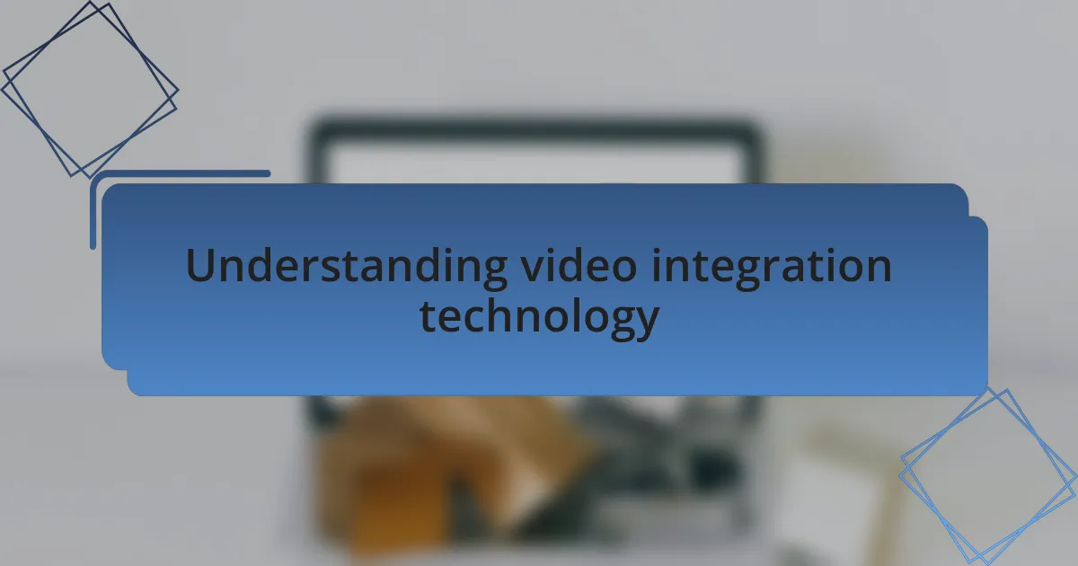 Understanding video integration technology