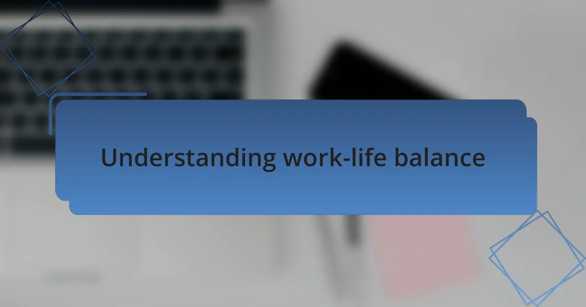 Understanding work-life balance
