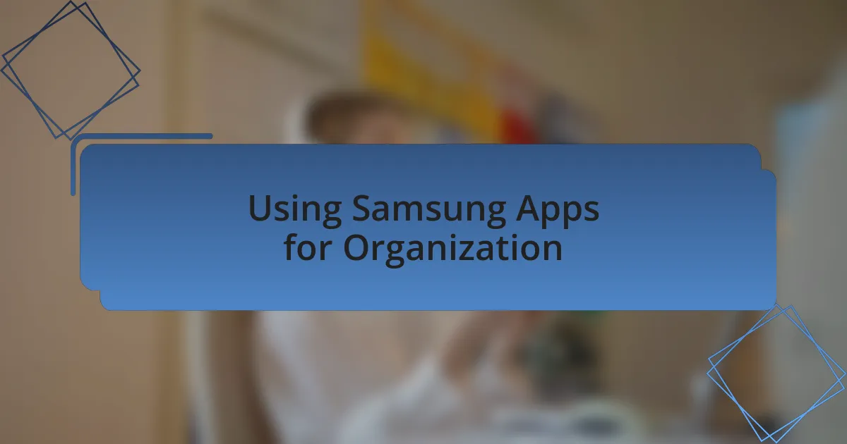 Using Samsung Apps for Organization