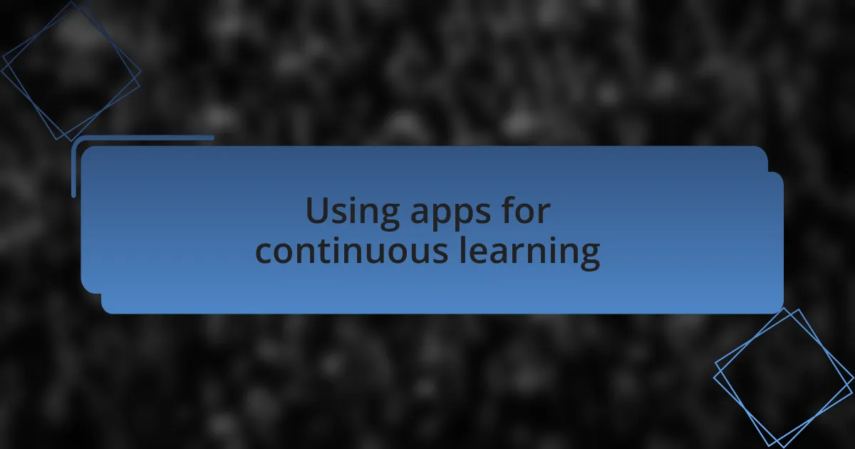 Using apps for continuous learning
